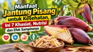 Manfaat Jantung Pisang untuk Kesehatan, Ini 7 Khasiat, Nutrisi dan Efek Sampingnya