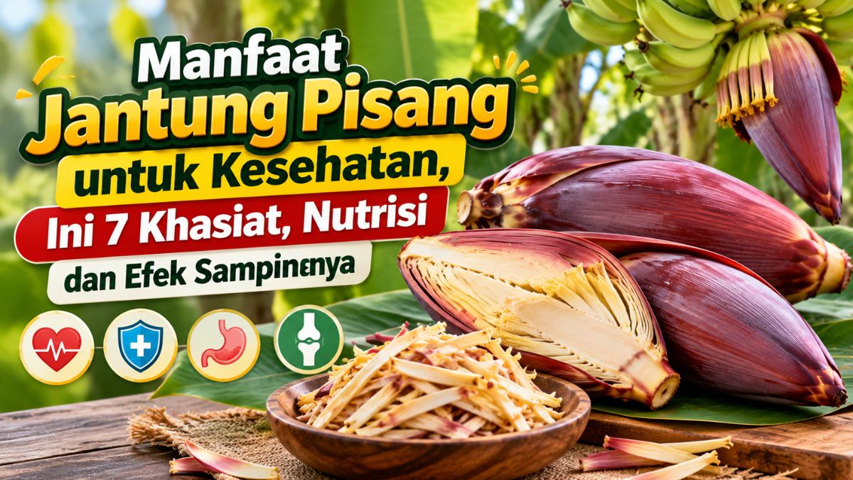 Manfaat Jantung Pisang untuk Kesehatan, Ini 7 Khasiat, Nutrisi dan Efek Sampingnya